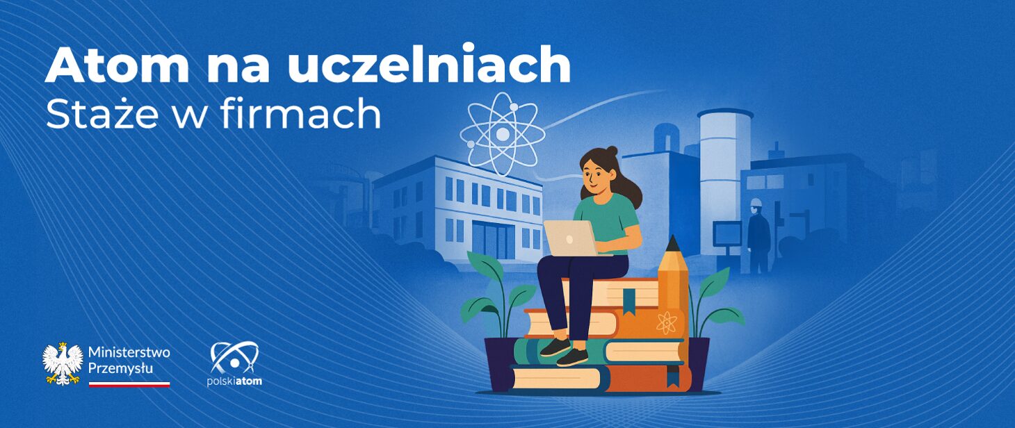 lustracja promująca program stażowy „Atom na uczelniach” organizowany przez Ministerstwo Przemysłu i polskiatom. Na pierwszym planie studentka siedzi na książkach z laptopem, za nią widoczny jest schematyczny kampus uczelni i zakład przemysłowy. Całość utrzymana w niebieskiej tonacji z graficznymi elementami atomu, symbolizującymi rozwój nauki i przemysłu jądrowego.